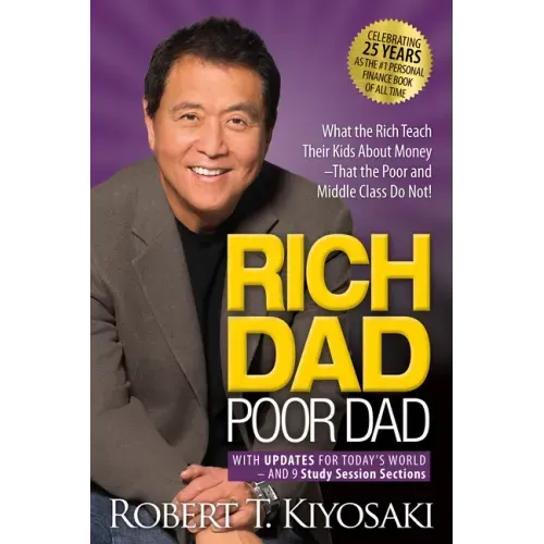 Rich Dad Poor Dad: What the Rich Teach Their Kids about Money That the Poor and Middle Class Do Not!